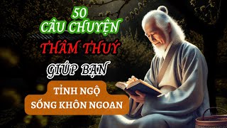 50 câu chuyện THÂM THUÝ  Triết lý cuộc sống  Giúp bạn TỈNH NGỘ  SỐNG KHÔN NGOAN P5 [upl. by Anoek]