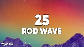 Rod Wave  25 Lyrics [upl. by Eudoca]