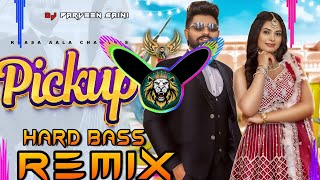 Pickup Song Dj Remix Hard Bass  Khasa Aala Chahar  Vibration Mix  Dj Parveen Saini Mahendergarh [upl. by Ahsinnod]