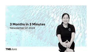 Newsletter Q1 2024 3 Months in 3 Minutes by TNB Aura [upl. by Yelruc]