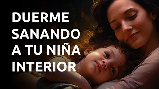 Meditación para Dormir Sanando a Tu Niña o Niño Interior ¡Muy Bonita 💙 [upl. by Rabassa]