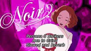 Persona 5 Strikers Axe to Grind Slowed and Reverb [upl. by Dorn50]