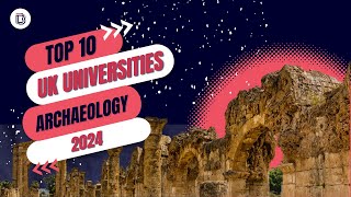 Revealed Top 10 UK Universities for Archaeology 2024 [upl. by Pruter]