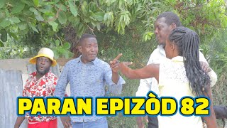 PARAN FULL EPISODE 82 GEN BAGAY DEMA PAGA TINE CHÈLBÈ KALABWA ZÒBÒT LALA TIZOU TIBOUK [upl. by Sollars304]