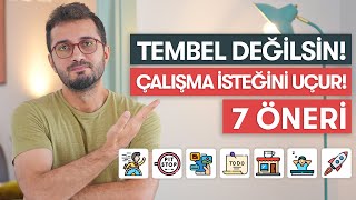 TEMBEL DEĞİLSİN ÇALIŞMA İSTEĞİNİ ARTIRACAK 7 ÖNERİ [upl. by Labinnah]