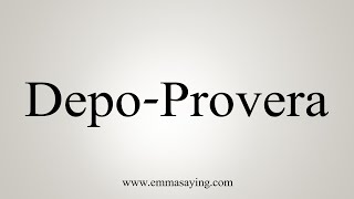 How To Say DepoProvera [upl. by Rosenkrantz948]