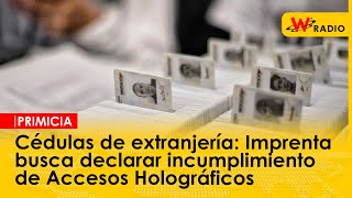 Cédulas de extranjería Imprenta busca declarar incumplimiento de Accesos Holográficos [upl. by Nekciv]