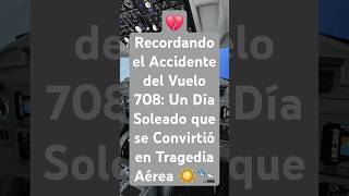 💔 Recordando el Accidente del Vuelo 708 Un Día Soleado que se Convirtió en Tragedia Aérea ☀️🛬 [upl. by Tnilc]