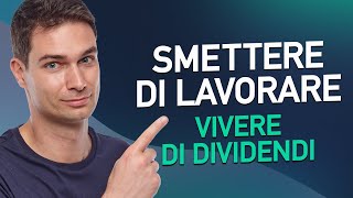 Smettere di Lavorare e Vivere Di Dividendi [upl. by Ihsorih351]