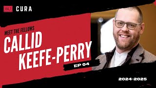 Episode 4 CURA Fellows 20242025 – Callid KeefePerry [upl. by Sakram]