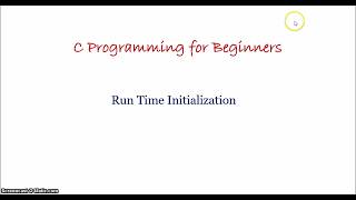 3 What is Run Time Initialization  C Programming for Beginners [upl. by Naelopan]