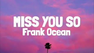 Frank Ocean  Miss You So Lyrics [upl. by Nance672]