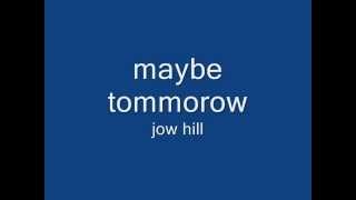 jow hillmaybe tomorrow lyrics on screenwmv [upl. by Waldon]