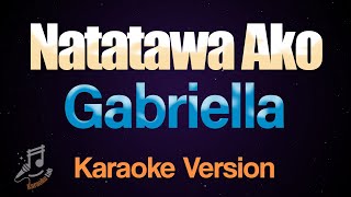 Natatawa Ako  Gabriella Karaoke [upl. by Irrek]