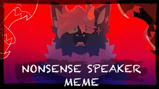 NONSENSE SPEAKER Animation Meme [upl. by Gusta754]