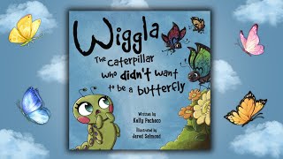 🐛🦋 KIDS BOOK READ ALOUD Wiggla the Caterpillar Who Didnt Want to Be a Butterfly by Kelly Pacheco [upl. by Faucher]