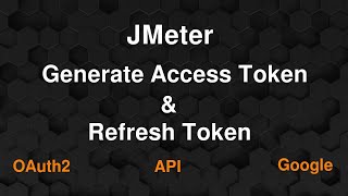 Generate OAuth Access Token and Refresh Token by JMeter [upl. by Oirtemed]