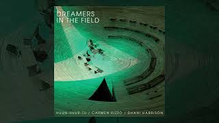 HuunHuurTu  Carmen Rizzo  Dhani Harrison  Dreamers In The Field Official Audio [upl. by Connelly]