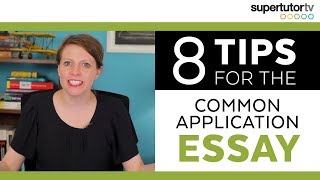 CRUSH the Common Application Essay 8 Tips [upl. by Dorotea534]