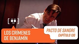 Los crímenes de Benjamín  Pacto de Sangre  Capítulo 130 [upl. by Wanonah666]