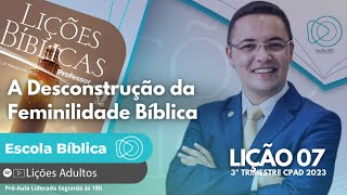 Lição 07  A Desconstrução da Feminilidade Bíblica  ADULTOS [upl. by Esirehc498]