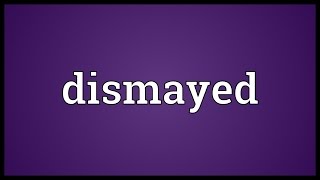 Dismayed Meaning [upl. by Imim]