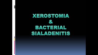 XEROSTOMIA amp BACTERIAL SIALADENITIS [upl. by Ybhsa186]