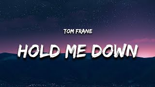 Tom Frane  Hold Me DownLyrics [upl. by Hardwick]