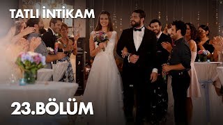 Tatlı İntikam 23 Bölüm  Full Bölüm [upl. by Tubb]