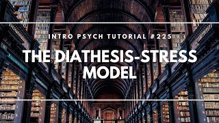 The Diathesis Stress Model Intro Psych Tutorial 225 [upl. by Adiaroz]