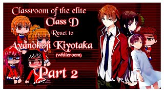 Class D react to Kiyotaka Ayanokoji  Part22 [upl. by Latnahc417]