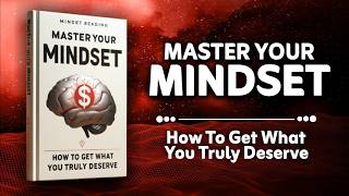 Master Your Mindset  How to Get What You Truly Deserve Audiobook [upl. by Annohsat510]