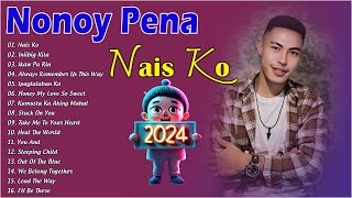 Nais Ko  Nonoy Pena New Trending Songs This Month  Iniibig Kita Mahal Pa Rin [upl. by Raimes126]