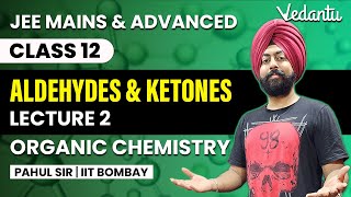 Aldehydes and Ketones  Lecture 2  Organic Chemistry Class 12  Pahul Sir  Vedantu [upl. by Ellehsar]