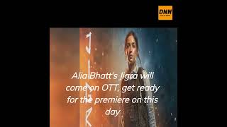 Alia Bhatts Jigra will come on OTT get ready for the premiere on this day shorts yt aliabhatt [upl. by Mcdonald]