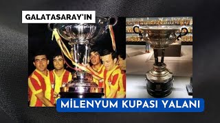 Galatasarayın Milenyum Kupası Yalanı  Milenyum Kupası Gerçek Değil [upl. by Llednil201]