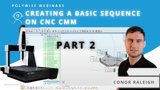 Creating a Basic Sequence on CNC CMM  PART 2  PolyWorks Webinar [upl. by Eatnoed]