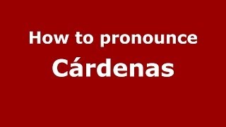 How to pronounce Cárdenas SpainSpanish  PronounceNamescom [upl. by Gio298]