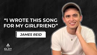 JAMES REID Reveals Details About a Song He Wrote for Girlfriend ISSA PRESSMAN  GLXYexclusive [upl. by Tresa446]