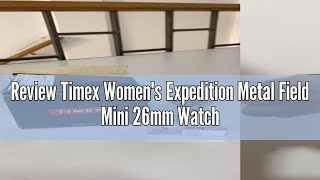 Review Timex Womens Expedition Metal Field Mini 26mm Watch [upl. by Culley]