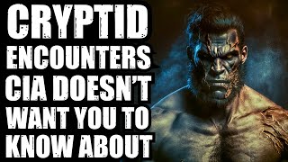 CLASSIFIED CRYPTID ENCOUNTERS CIA DOESNT WANT YOU TO KNOW ABOUT [upl. by Namurt831]