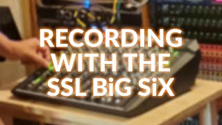 Recording With The SSL Big Six [upl. by Yhtomit]