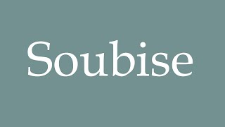 How to Pronounce Soubise Correctly in French [upl. by Pond]