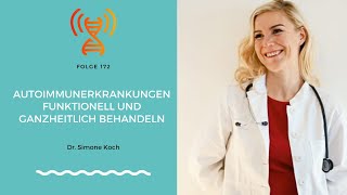 Autoimmunerkrankungen funktionell und ganzheitlich behandeln  Dr Simone Koch I Folge 172 [upl. by Maltzman]