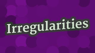 IRREGULARITIES pronunciation • How to pronounce IRREGULARITIES [upl. by Eeralih]