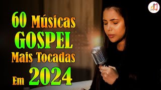 Louvores de Adoração 2024 ✞ As Melhores Músicas Gospel Mais Tocadas 2024 ✞ hino evangélico 2024154 [upl. by Cookie]