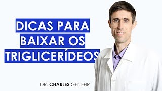 5 DICAS PARA BAIXAR OS TRIGLICERÍDEOS TUDO INDICA  DR CHARLES GENEHR [upl. by Revned456]