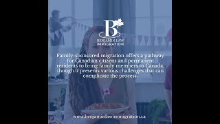 Navigating the Challenges of FamilySponsored Migration to Canada with Benjamin Law Immigration [upl. by Erroll]