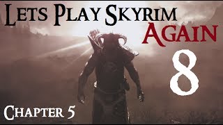 Lets Play Skyrim Again  Chapter 5 Ep 8 [upl. by Anastasia]