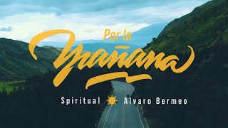 Spiritual ft Alvaro Bermeo  Por la Mañana [upl. by Arabela600]